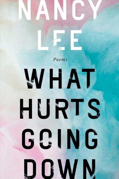 What hurts going down : poems / Nancy Lee.