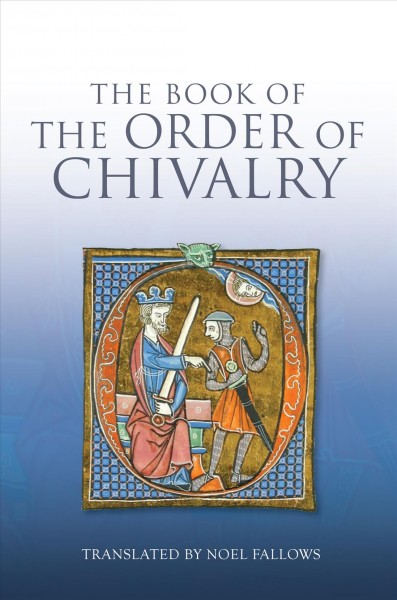 The book of the order of chivalry / Ramon Llull ; translated by Noel Fallows.