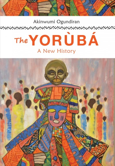 The Yor&#xFFFD;ub&#xFFFD;a : a new history / Akinwumi Ogundiran.