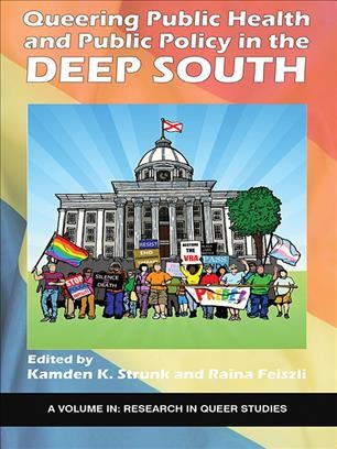 Queering public health and public policy in the Deep South / edited by Kamden K. Strunk and Raina Feiszli, Auburn University.
