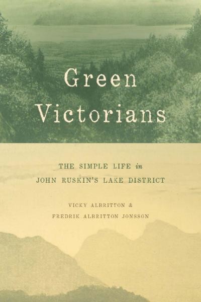 Green Victorians : the simple life in John Ruskin's Lake District / Vicky Albritton and Fredrik Albritton Jonsson.