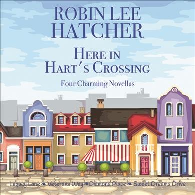 Here in Hart's Crossing : four charming novellas / Robin Lee Hatcher.