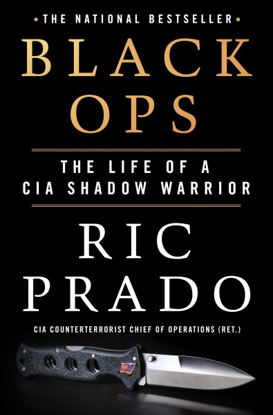 Black ops : the life of a CIA shadow warrior / Ric Prado.