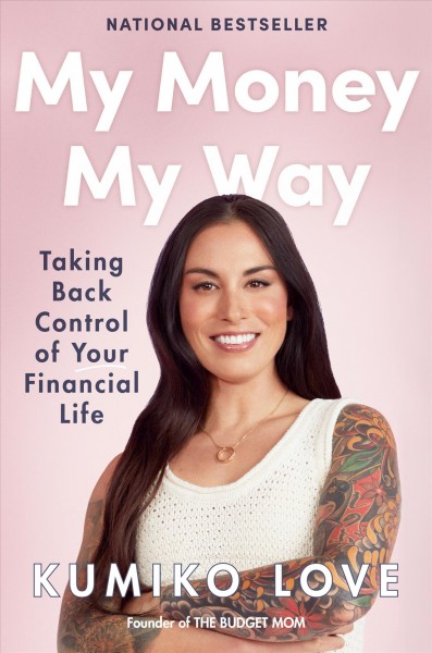My money my way : taking back control of your financial life / Kumiko Love.
