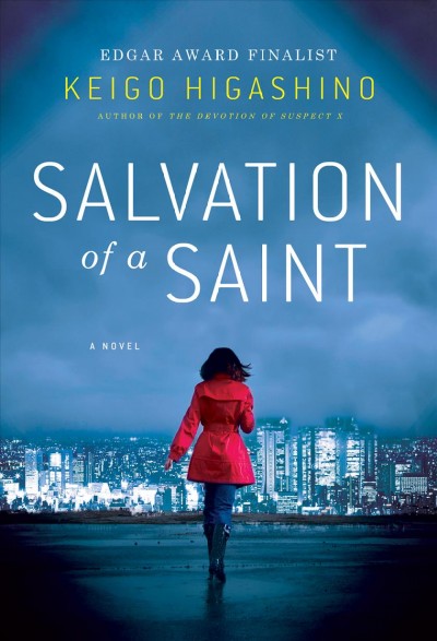 Salvation of a saint / Keigo Higashino ; translated by Alexander O. Smith with Elye Alexander.