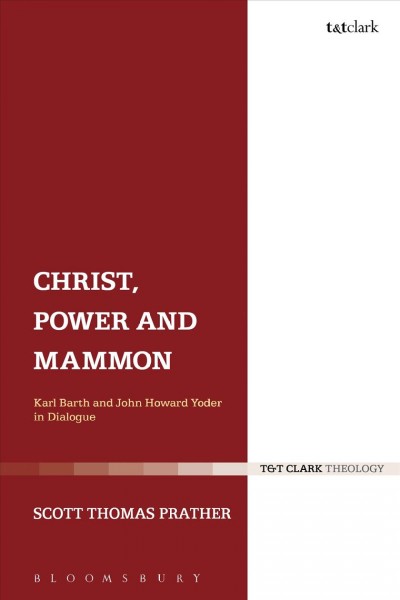 Christ, Power and Mammon : Karl Barth and John Howard Yoder in Dialogue.
