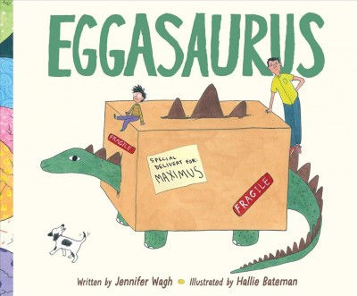 Eggasaurus / Jennifer Wagh ; illustrated by Hallie Bateman.