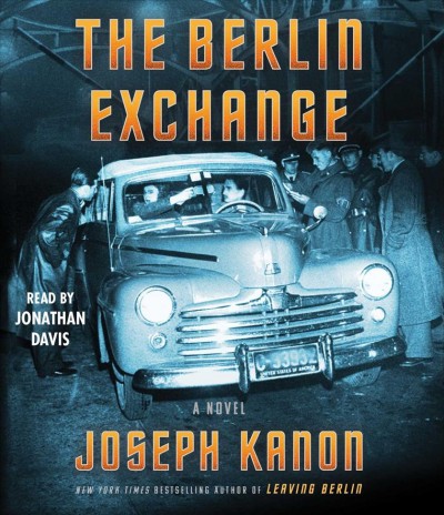 The Berlin exchange : a novel / Joseph Kanon.