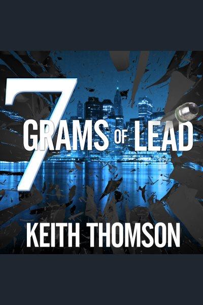 7 grams of lead [electronic resource] / Keith Thomson.
