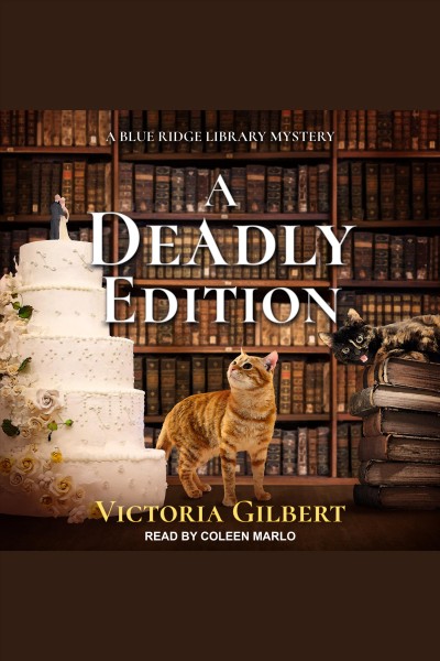 A deadly edition--a blue ridge library mystery : Blue Ridge Library Mysteries Series, Book 5 [electronic resource] / Victoria Gilbert.
