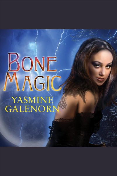 Bone magic [electronic resource] / Yasmine Galenorn.