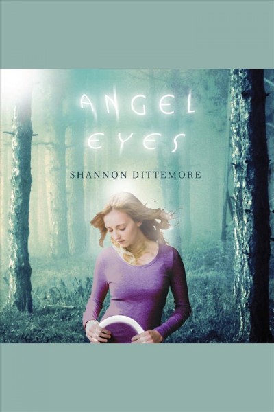 Angel eyes [electronic resource] / Shannon Dittemore.
