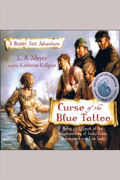 Curse of the blue tattoo : [being an account of the misadventures of Jacky Faber, midshipman and fine lady] [electronic resource] / L.A. Meyer.