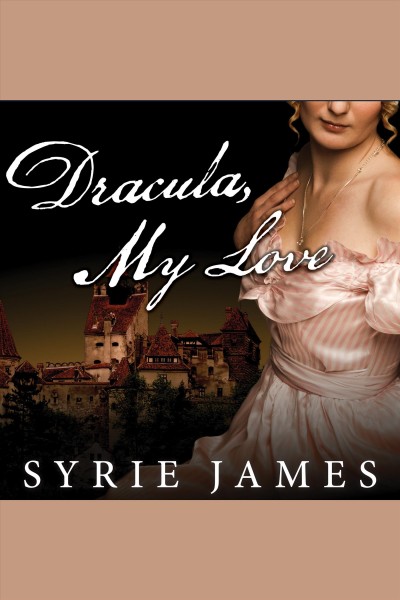 Dracula, my love : [the secret journals of Mina Harker : a novel] [electronic resource] / Syrie James.
