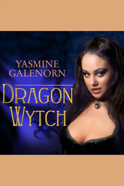 Dragon wytch [electronic resource] / Yasmine Galenorn.