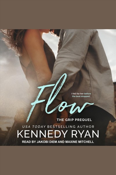 Flow, the grip prequel [electronic resource] / Kennedy Ryan.