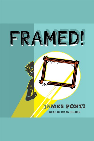 Framed! [electronic resource] / James Ponti.