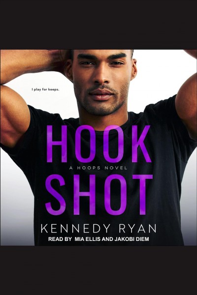 Hook Shot : Hoops Series, Book 3 [electronic resource] / Kennedy Ryan.