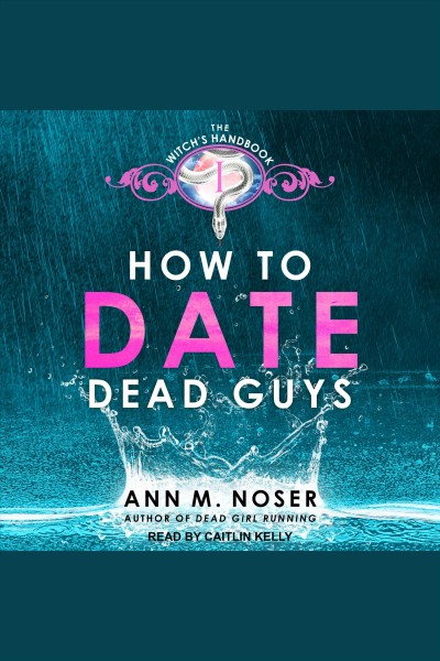 How to date dead guys [electronic resource] / Ann M. Noser.