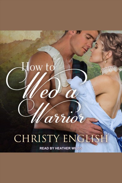 How to wed a warrior [electronic resource] / Christy English.