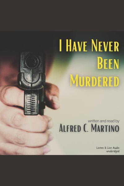 I have never been murdered [electronic resource] / Alfred C. Martino.
