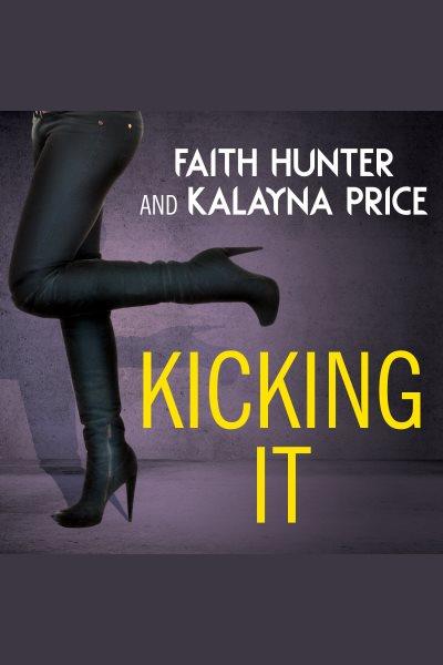 Kicking it : all-new tales of murder, magic, and Manolos [electronic resource].