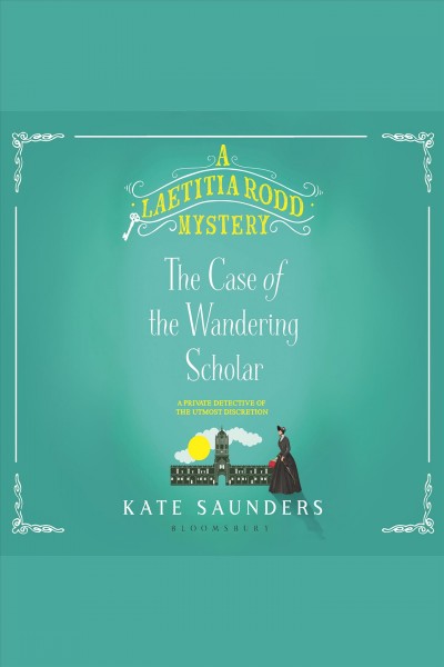 Laetitia Rodd and the case of the wandering scholar [electronic resource] / Kate Saunders.