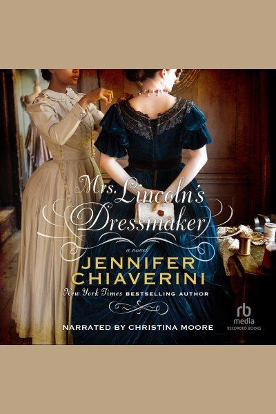 Mrs. Lincoln's dressmaker : [a novel] [electronic resource].