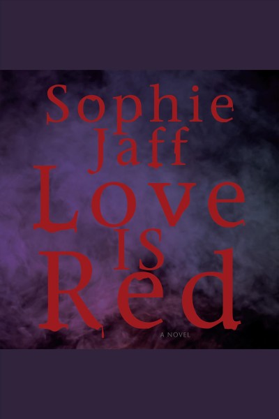 Love is red : book one of the night song trilogy [electronic resource] / Sophie Jaff.