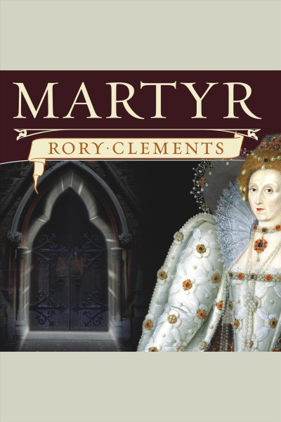 Martyr : an Elizabethan thriller [electronic resource] / Rory Clements.