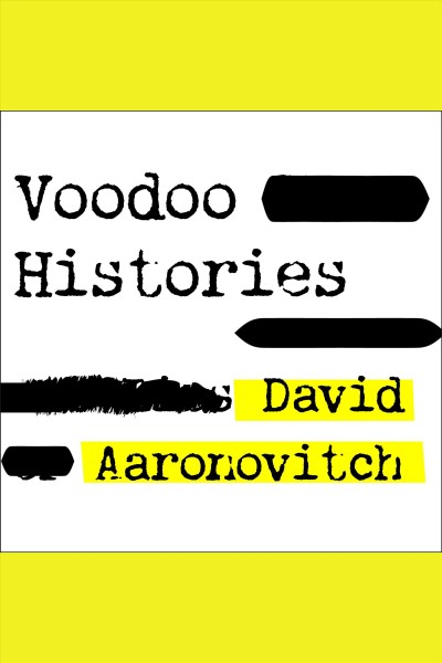 Voodoo histories : the role of the conspiracy theory in shaping modern history [electronic resource] / David Aaronovitch.