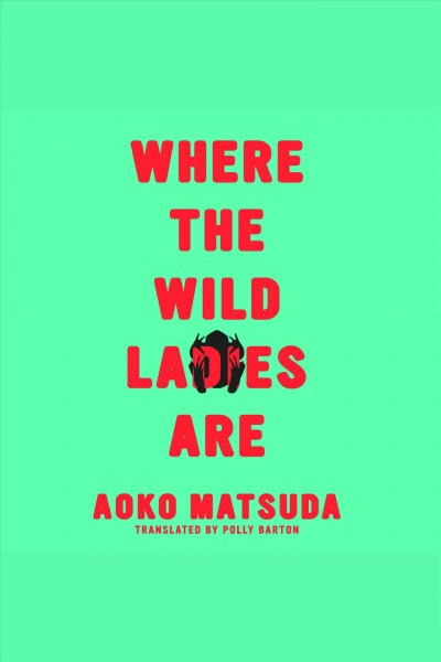 Where the wild ladies are [electronic resource].