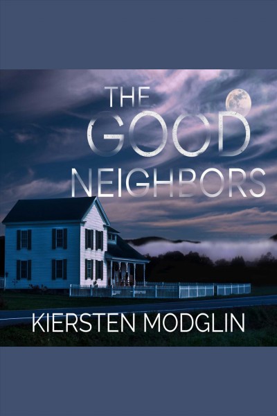 The good neighbors [electronic resource] / Kiersten Modglin.