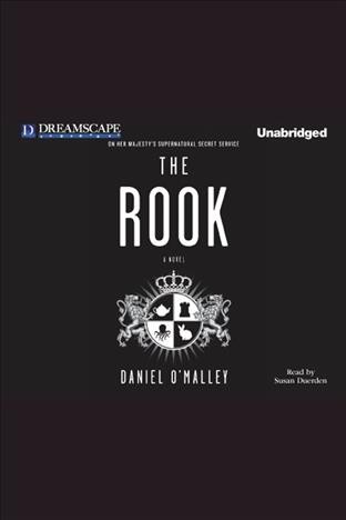 The rook : a novel [electronic resource] / Daniel O'malley.