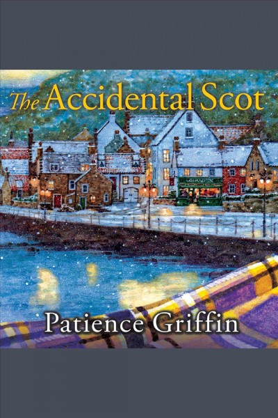 The accidental Scot : a kilts and quilts novel [electronic resource] / Patience Griffin.