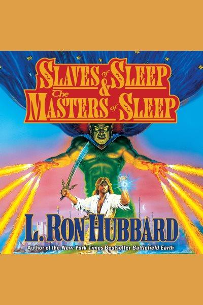 Slaves of sleep ; &, the masters of sleep [electronic resource] / L. Ron Hubbard.