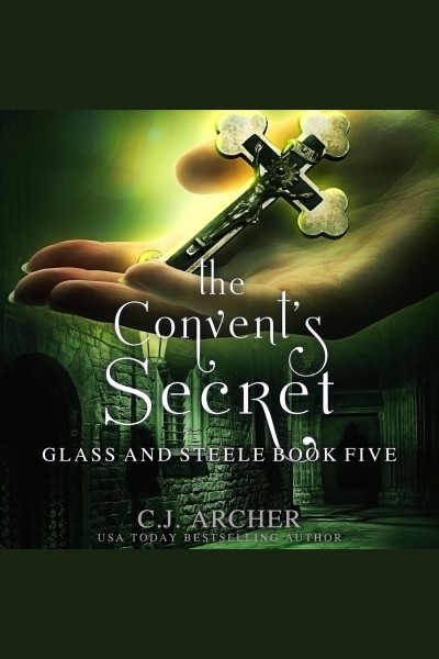 The convent's secret [electronic resource] / C.J. Archer.