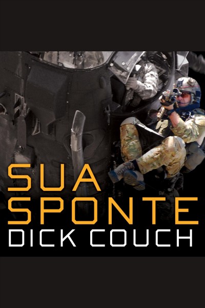 Sua sponte : the forging of a modern American ranger [electronic resource] / Dick Couch.