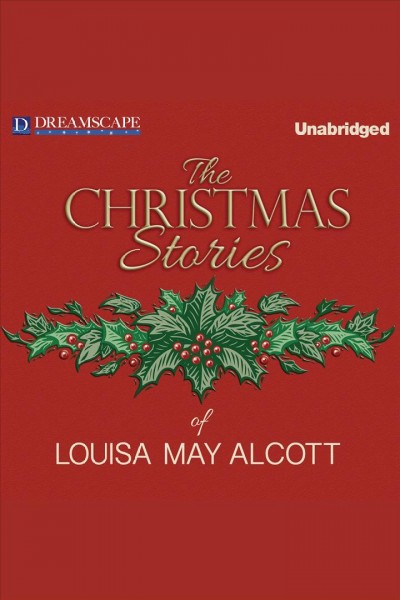 The Christmas stories of Louisa May Alcott [electronic resource].