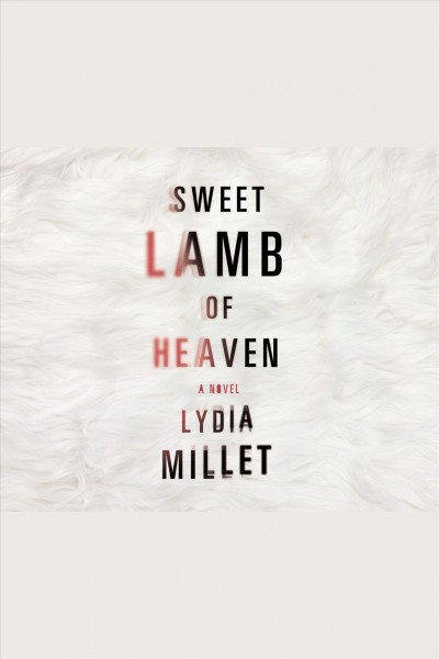 Sweet lamb of Heaven [electronic resource] / Lydia Millet.