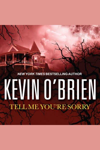 Tell me you're sorry [electronic resource] / Kevin O'Brien.