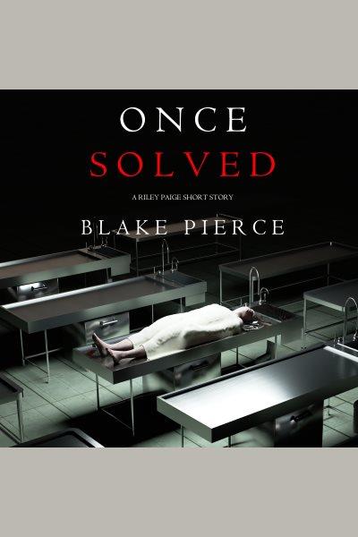 Once solved [electronic resource] / Blake Pierce.