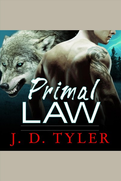 Primal law : an alpha pack novel [electronic resource] / J.D. Tyler.