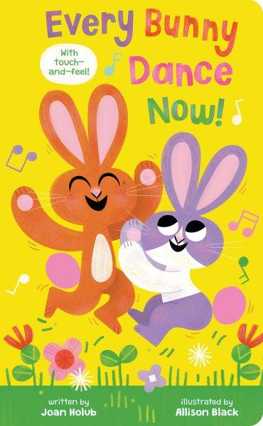 Every bunny dance now! / written by Joan Holub ; illustrated by Allison Black.