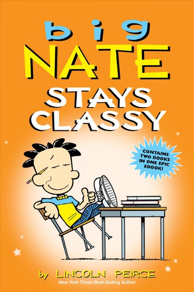 Big nate stays classy [electronic resource] : Big nate comics series, books 1-2. Lincoln Peirce.
