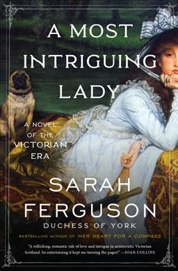 A most intriguing lady : a novel / Sarah Ferguson, Duchess of York.