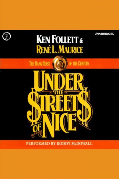 Under the streets of Nice : the bank heist of the century [electronic resource] / Ken Follett & Rene L. Maurice.