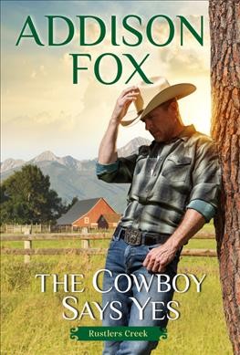 The cowboy says yes / Addison Fox.