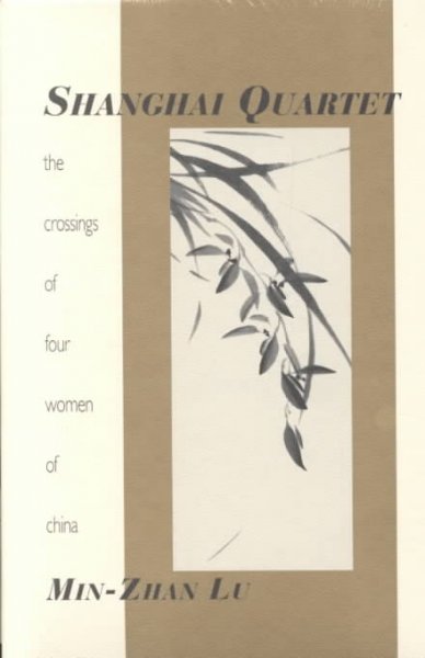 Shanghai quartet : the crossings of four women of China / Min-Zhan Lu.