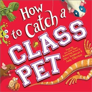 How to catch a class pet / Alice Walstead and Andy Elkerton.